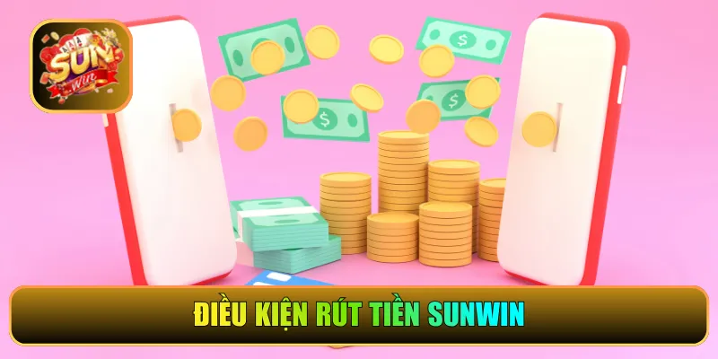 Điều kiện rút tiền Sunwin